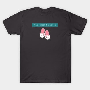 All You Need is Bunny Slippers T-Shirt